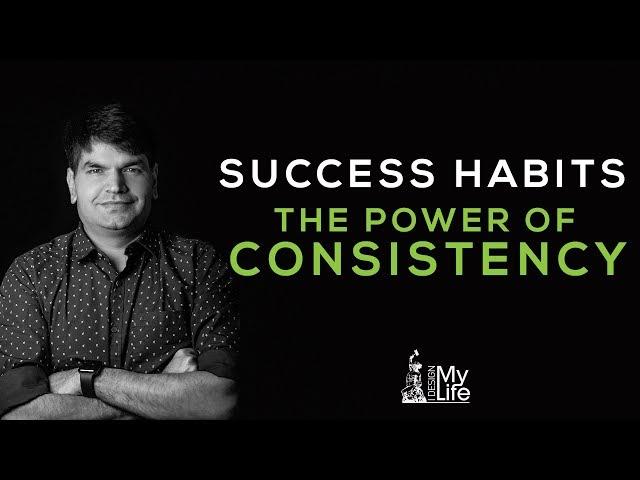 Success Habits -The Power Of Consistency | I Design My Life | Sumit Agarwal | Business Coach