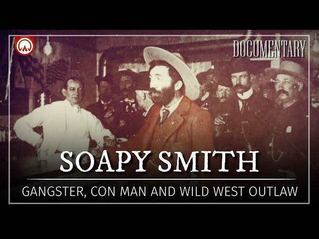 Soapy Smith: Gangster, Con Man and Old West Outlaw | American History Documentary