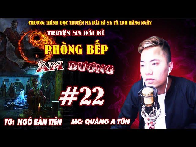 Tập 22 : Cô Gái Bị Hủy Dung | Phòng bếp âm dương Truyện ma dài kì Quàng A Tũn