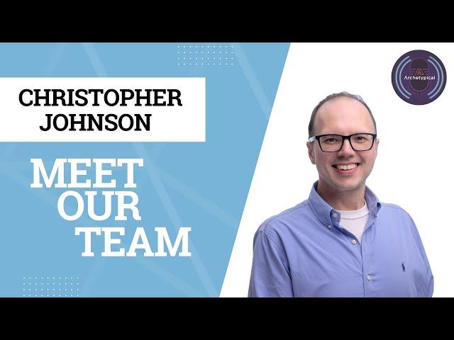 Meet Our Team: Christopher Johnson | We Are Archetype Series