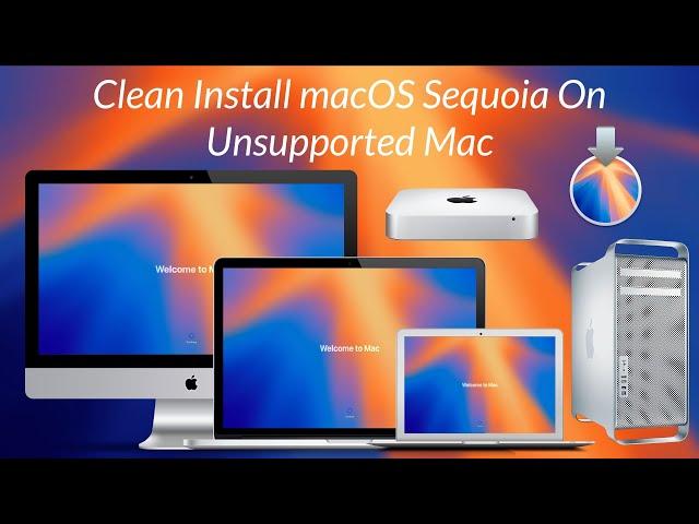 How To Clean Install macOS Sequoia on Unsupported Macs (2007-2019) - Step By Step Guide