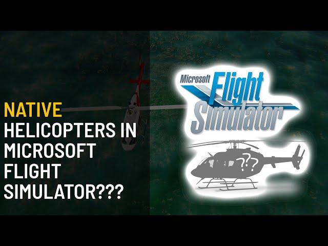 Everything we know about NATIVE HELICOPTERS in Microsoft Flight Simulator (MSFS2020) - Ask Me Stuff