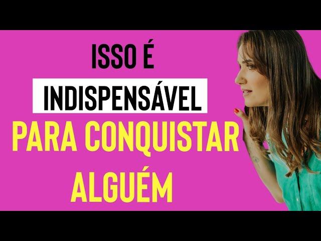 O que não pode faltar se quiser conquistar alguém | Priscilla Macanhão