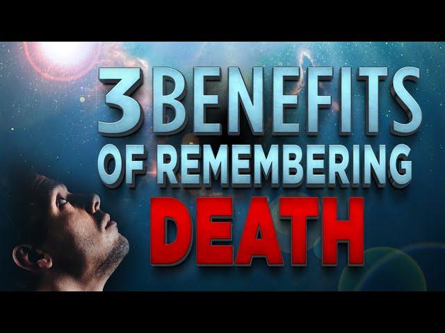 Benefits Of Remembering Death | Life Changing Video