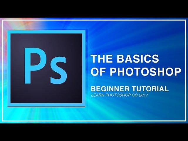Adobe Photoshop CC Beginner Tutorial: Intro Guide to the Basics (Learn how to Edit & Use)