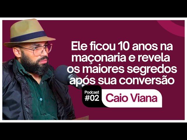 CAIO VIANA: EX-MAÇOM (Podcast #02)