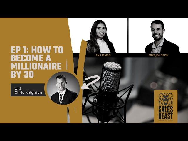 EP. 1 - Sales Beast interviews Chris Knighton: How to Become a Millionaire by 30