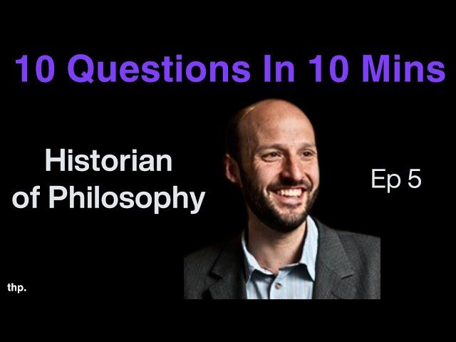 10 QUESTIONS IN 10 MINUTES | Historian of Philosophy