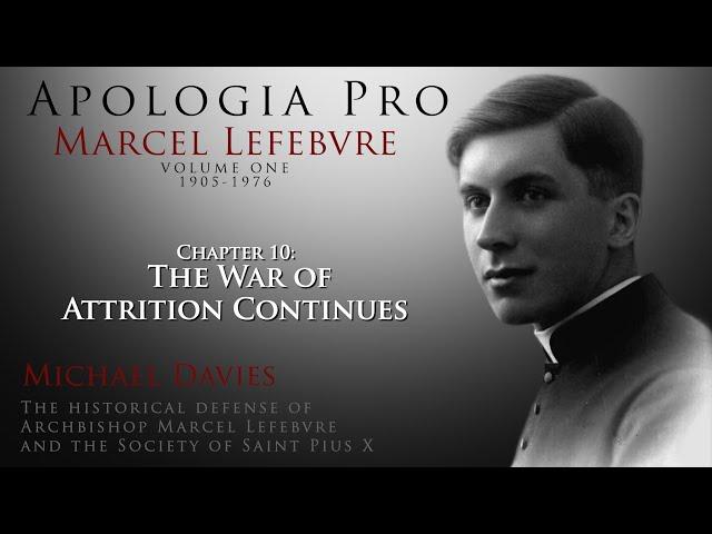 Chapter 10: The War of Attrition Continues - Apologia Pro Marcel Lefebvre - Volume One