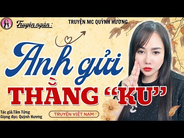 Truyện ngắn đêm khuya: ANH GỬI THẰNG KU - Truyện tâm lý xã hội 2024 - giọng đọc Quỳnh Hương