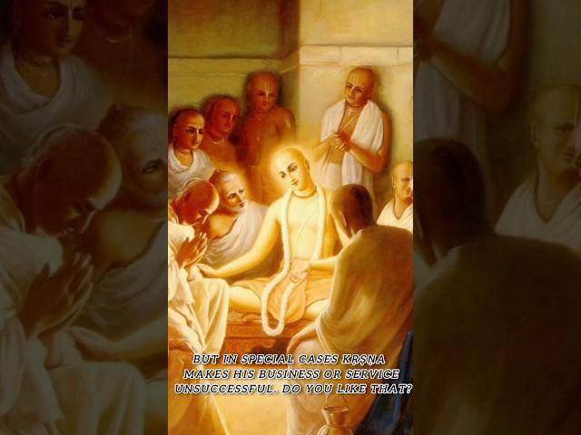 Prabhupada :- In special cases Krishna Makes his Business or Service unsuccessful...  ‍️