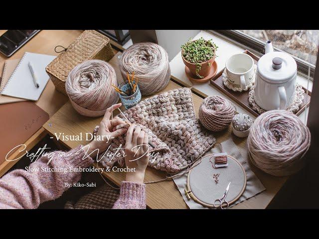 Visual Diary #17 | Crafting on a Winter Day at Home | Slow Stitching Embroidery & Crochet