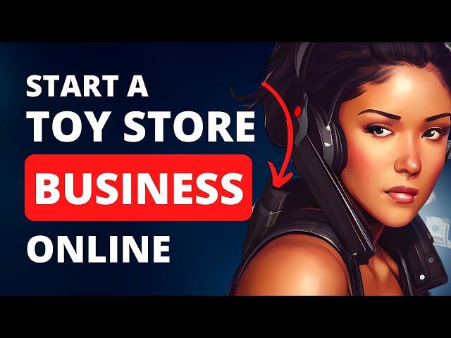 How to Start a Toy Shop Business Online 2024 ( Step by Step ) | #toys