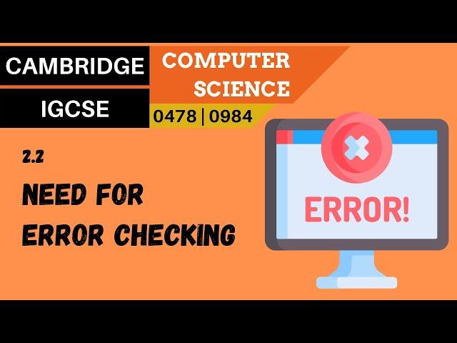20. CAMBRIDGE IGCSE (0478-0984) 2.2 The need for error checking