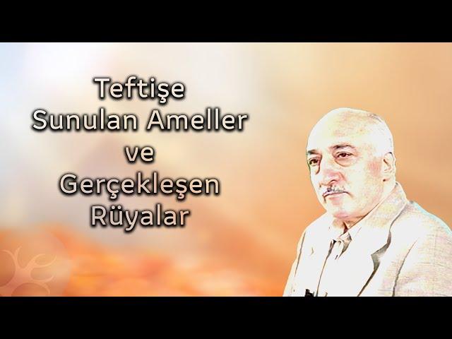 Teftişe sunulan ameller ve gerçekleşen rüyalar... | Bir Hasbihal | M. Fethullah Gülen