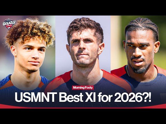 Current USMNT Best XI for 2026 World Cup | Morning Footy | Golazo America