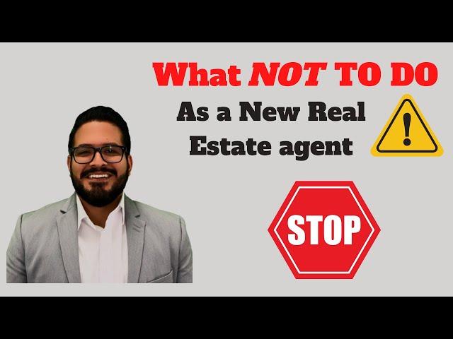 What NOT TO DO as  NEW Real Estate Agent