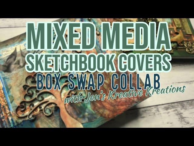 MIXED MEDIA SKETCHBOOK COVERS | a box swap and collab with Jen's Kreative Kreations