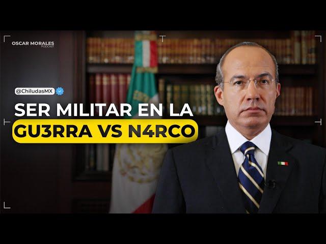 FELIPE CALDERÓN: SECRETOS REVELADOS POR UN MILITAR  @chiludasmx | Oscar Morales Podcast