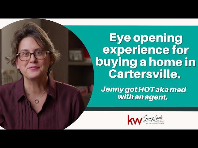 Eye opening experience for buying a home in Cartersville. Jenny got HOT aka mad with an agent.