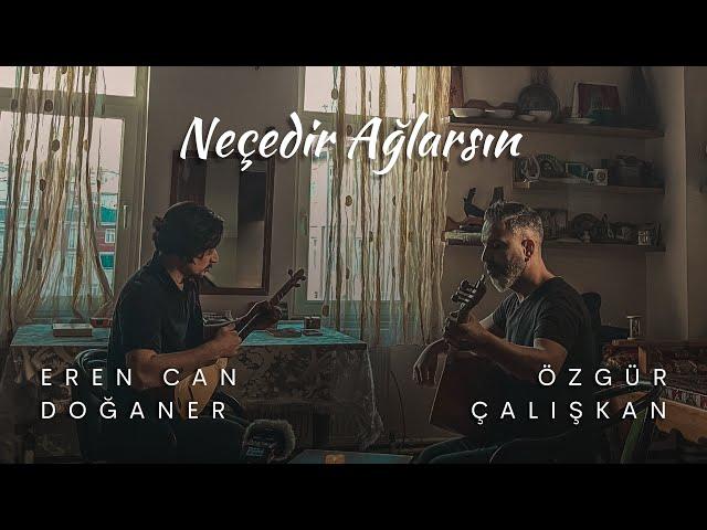 Eren Can Doğaner - Özgür Çalışkan | Neçedir Ağlarsın