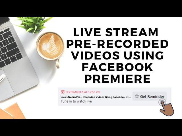 Live Stream Pre Recorded Video Using Facebook Premiere