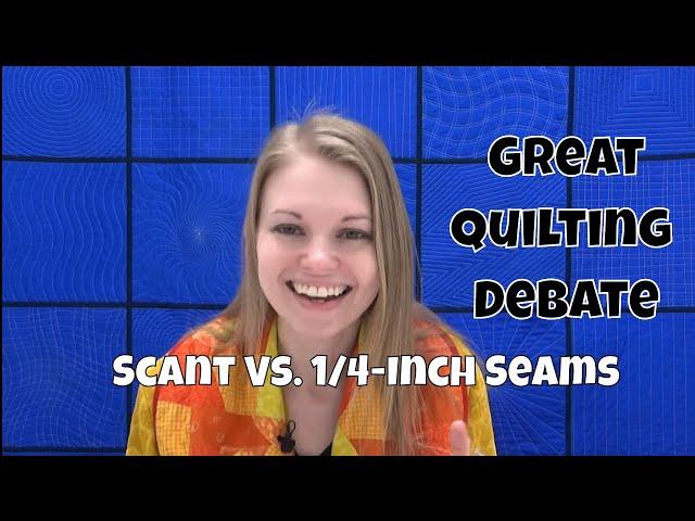 Scant Verses 1/4-Inch Seams - Great Quilting Debate with Leah Day