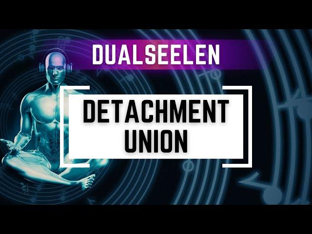 Dualseelen - Die Kunst des Loslassens (Detachment & Union)