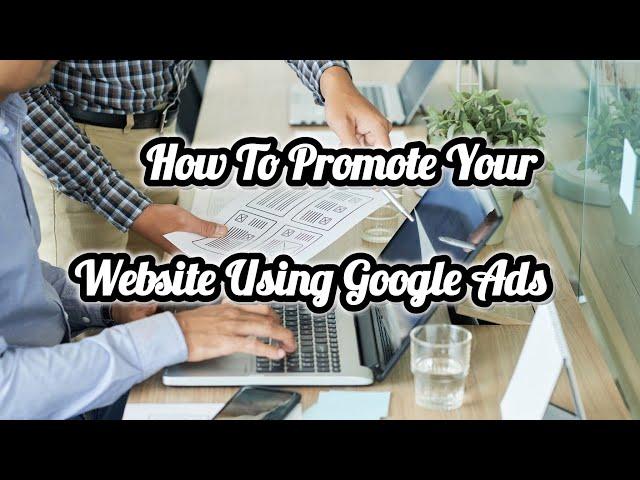 How To Promote Your Website Using Google Ads