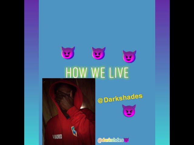 how we live {darkshades]