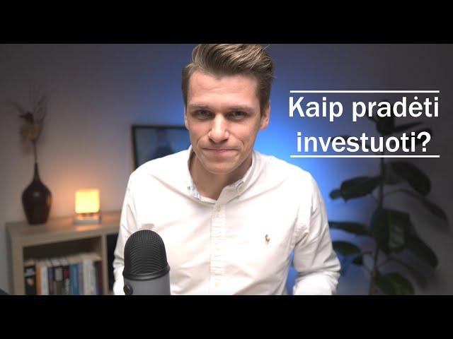 KAIP PRADĖTI INVESTUOTI?