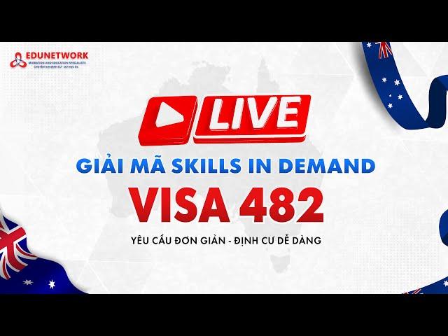 Livestream | GIẢI MÃ SKILLS IN DEMAND VISA 482 | Edunetwork Official