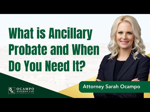 What is Ancillary Probate and When Do You Need It | Ocampo Wiseman Law