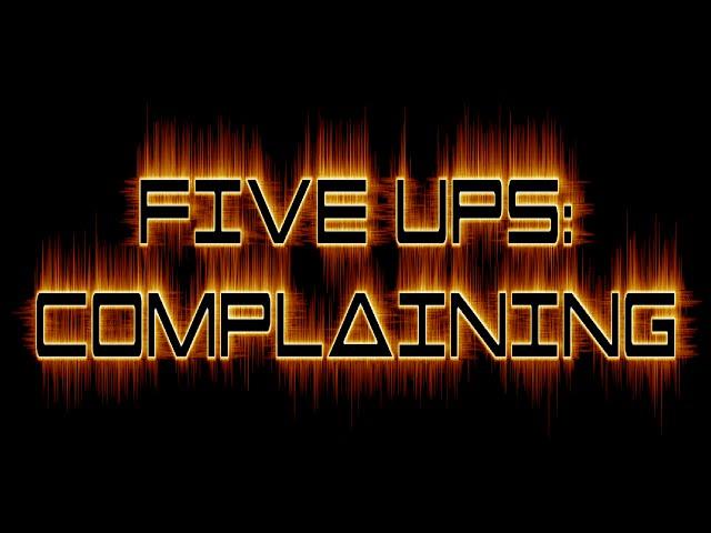 Five Ups: Complaining - FNP Wargamers Ep 2