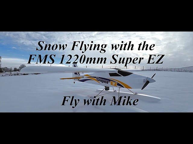 Snow Flying with the FMS 1220mm Super EZ, Fly with Mike