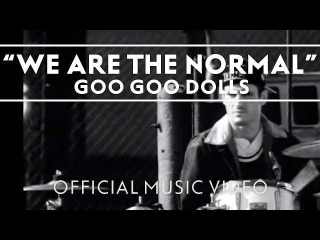 The Goo Goo Dolls - "We Are The Normal"  [Official Music Video]