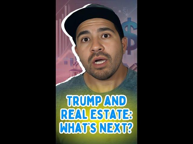 How Trump Could Impact Real Estate!