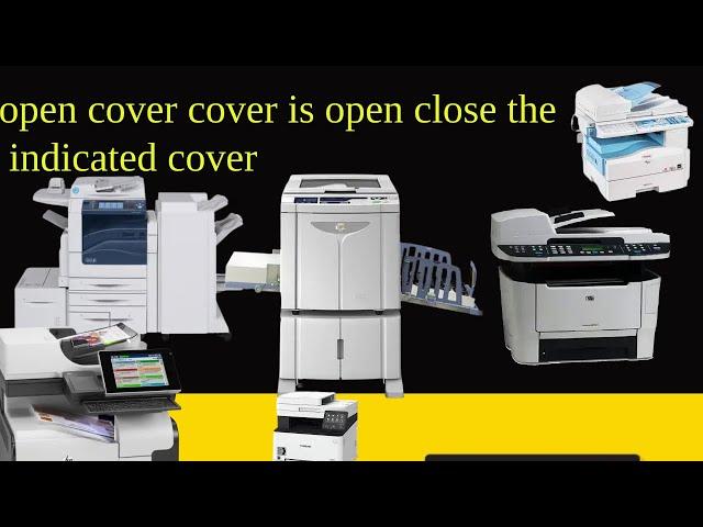 open cover cover is open close the indicated cover