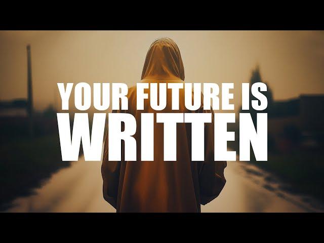 YOUR FUTURE IS WRITTEN, LEAVE THE REST UP TO ALLAH