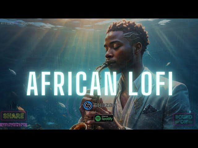 african lofi - chill afrobeats to relax, study