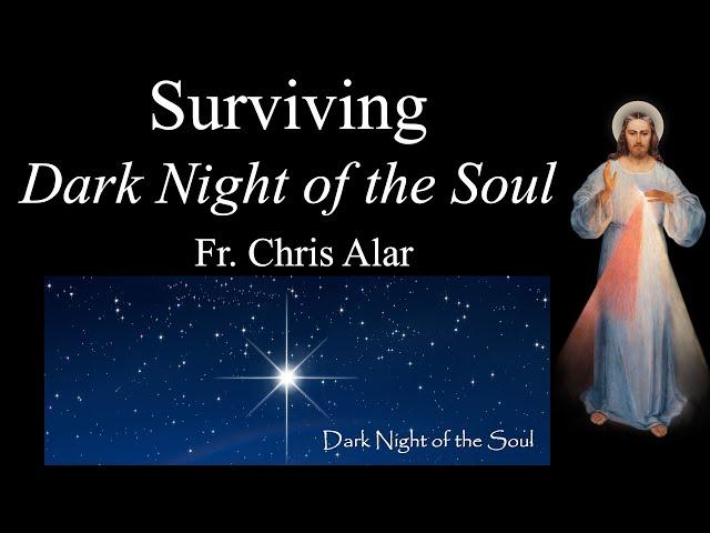 Surviving the Dark Night of the Soul - Explaining the Faith