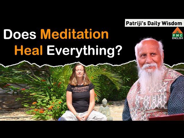 Does Meditation Heal Everything? #Patriji's Daily Wisdom #patriji #pmcenglish #pssm