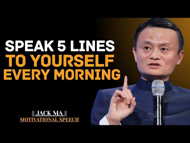 Speak 5 Lines To Yourself Every Morning | Jack Ma Best Motivational Speech