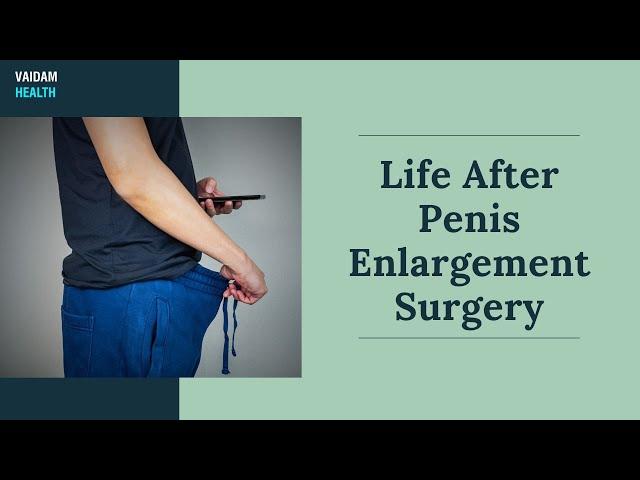 Life After Penis Enlargement Surgery