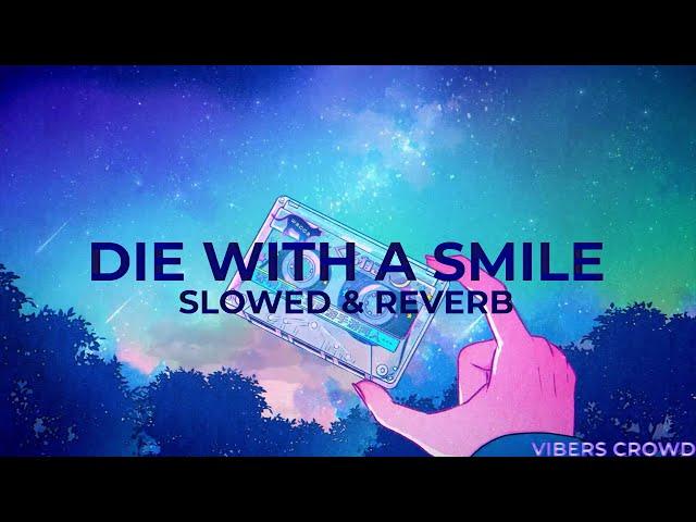 Die With A Smile - Lady Gaga, Bruno Mars [SLOWED & REVERB] | 𝐻𝐼𝒯𝒮 𝒟𝐼𝐹𝐹𝐸𝑅𝐸𝒩𝒯