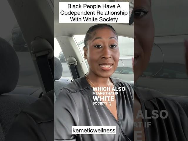 Black People Have A Codependent Relationship With White Society