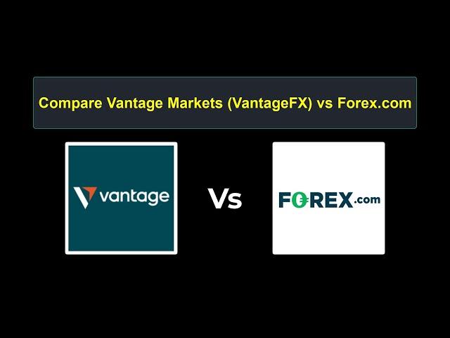 Compare Vantage Markets with Forex.com - Which is better? Which broker to choose?