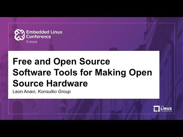 Free and Open Source Software Tools for Making Open Source Hardware - Leon Anavi, Konsulko Group