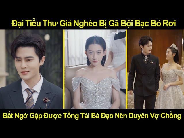 Đại Tiểu Thư Giả Nghèo Bị Gã Bội Bạc Bỏ Rơi, Bất Ngờ Gặp Được Tổng Tài Bá Đạo Nên Duyên Vợ Chồng