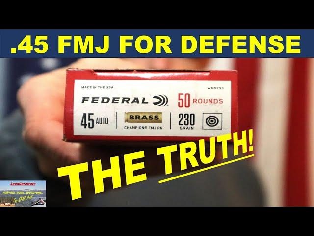 .45 ACP FMJ For Defense: The TRUTH!